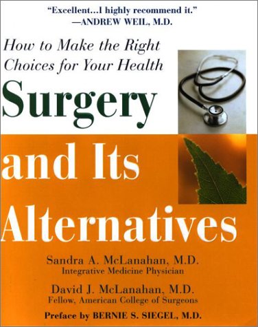 Imagen de archivo de Surgery and Its Alternatives: How to Make the Right Choices for Your Health a la venta por Books of the Smoky Mountains