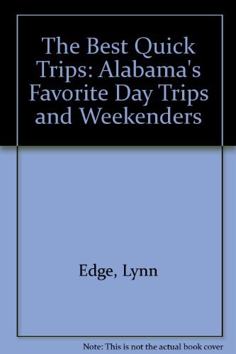 The Best Quick Trips: Alabama's Favorite Day Trips and Weekenders (9781575710020) by Edge, Lynn