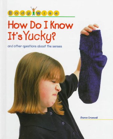 Beispielbild fr How Do I Know It's Yucky?: And Other Questions About the Senses (Body Wise) zum Verkauf von Irish Booksellers
