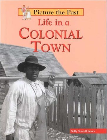 Imagen de archivo de Life in a Colonial Town (Picture the Past) a la venta por Books of the Smoky Mountains