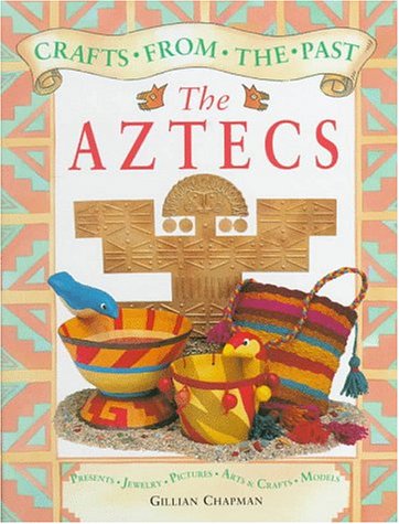 9781575725550: The Aztecs (Crafts from the Past)