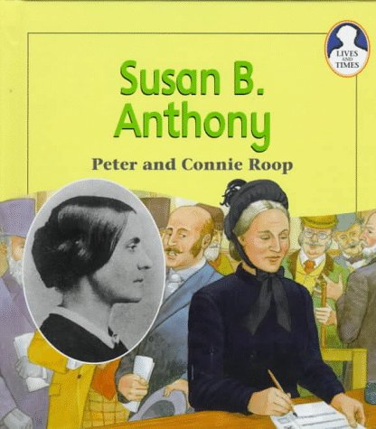 Susan B. Anthony (Lives and Times) (9781575725635) by Roop, Peter; Roop, Connie