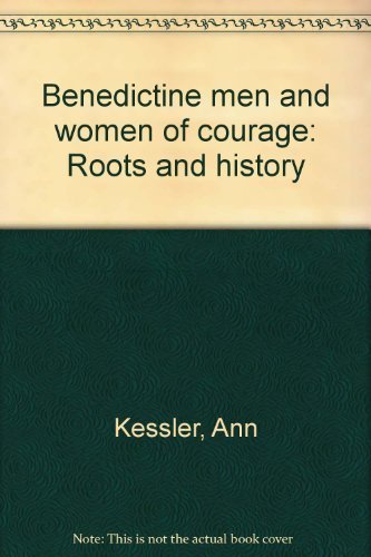 Imagen de archivo de Benedictine Men and Women of Courage: Roots and History a la venta por Mount Angel Abbey Library