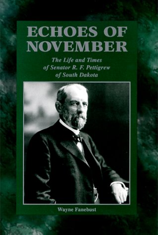 9781575790725: Echoes of November: The life and times of Senator R.F. Pettigrew of South Dakota