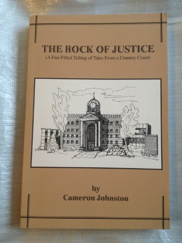 The Rock of Justice (A Fun-Filled Telling of Tales From a Country Court)