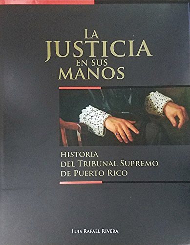 9781575818849: La Justicia En Sus Manos: Historia del Tribunal Supremo de Puerto Rico (Spanish Edition)