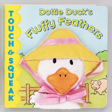 Stock image for Dottie Duck's Fluffy Feathers : Touch & Squeak Books for sale by Wonder Book