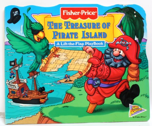Imagen de archivo de The Treasure of Pirate Island: A Lift-The-Flap Playbook (Fisher-Price, Great Adventures Lift-The-Flap Playbooks) a la venta por Reliant Bookstore
