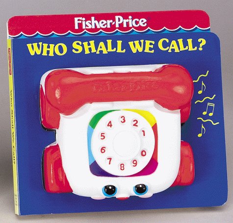 Who Shall We Call? (Fisher Price Classic Toys) (9781575842295) by Hood, Susan