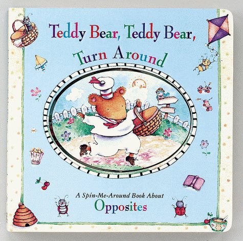 Beispielbild fr Teddy Bear, Teddy Bear, Turn Around: A Spin-Me-Around Book About Opposites zum Verkauf von SecondSale