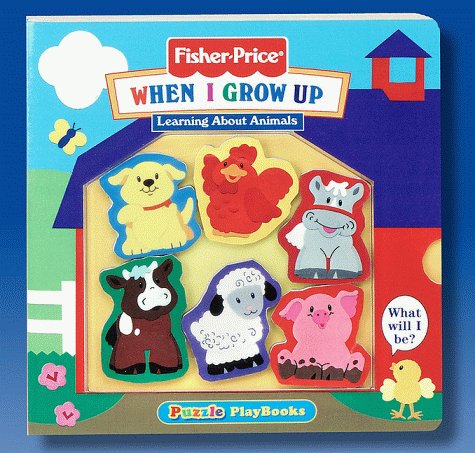 9781575842721: When I Grow Up: A Story About Animals (Fisher-Price, Puzzle Playbooks)