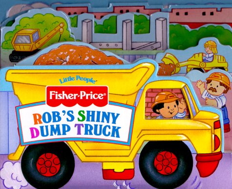 Stock image for Rob's Shiny Dumptruck (Fisher Price) for sale by Orion Tech