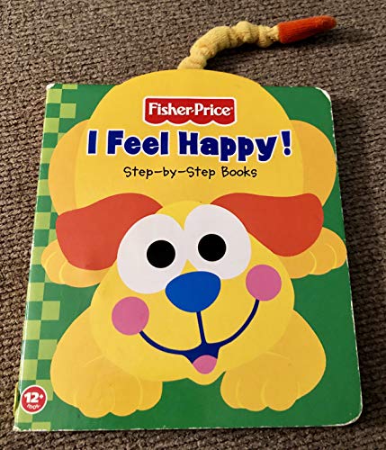 I Feel Happy! (Fisher Price Step-By-Step Books) (9781575849249) by Froeb, Lori