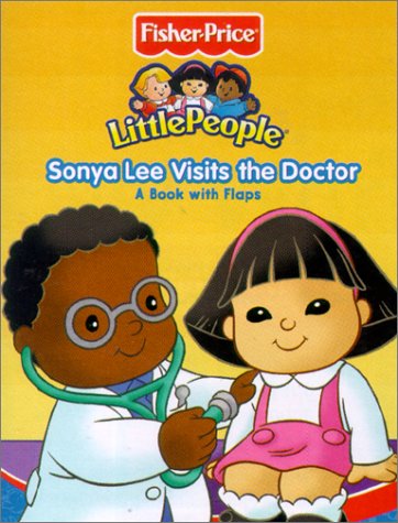 9781575849270: Sonya Lee Visits the Doctor: A Book With Flaps (Fisher Price Little People Step by Step Books)