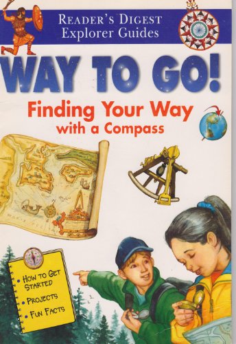 Imagen de archivo de Way To Go! Finding Your Way With a Compass (Reader's Digest Explorer Guides) a la venta por Better World Books