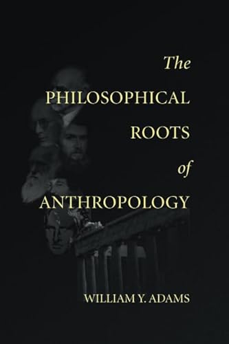 The Philosophical Roots of Anthropology (Volume 86) (Lecture Notes) (9781575861289) by Adams, William