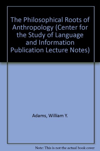 The Philosophical Roots of Anthropology (Volume 86) (Lecture Notes) (9781575861296) by Adams, William