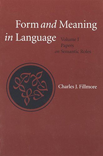 Form and Meaning in Language: Volume I, Papers on Semantic Roles (Volume 121) (Lecture Notes) (9781575862866) by Fillmore, Charles