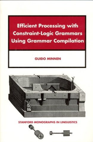 Beispielbild fr Efficient Processing with Constraint-Logic Grammars Using Grammar (Stanford Monographs in Linguistics) zum Verkauf von medimops