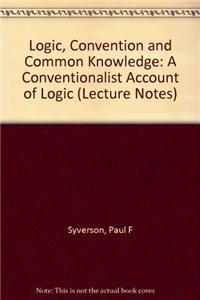 9781575863917: Logic, Convention, and Common Knowledge: A Conventionalist Account of Logic