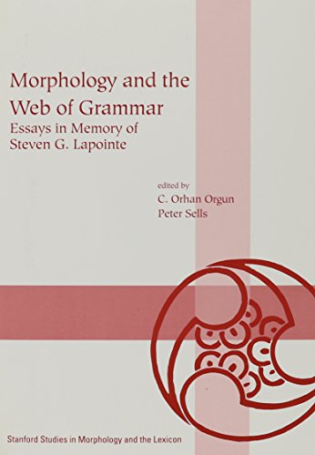 Stock image for Morphology and the Web of Grammar: Essays in Memory of Steven G. Lapointe (Lecture Notes) for sale by Midtown Scholar Bookstore