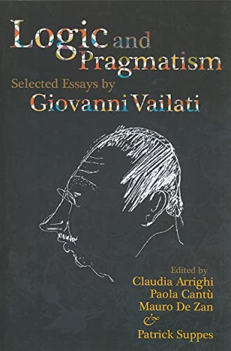 Logic and Pragmatism: Selected Essays by Giovanni Vailati (Volume 198) (Lecture Notes) (9781575865904) by Arrighi, Claudia; CantÃº, Paola; De Zan, Mauro; Suppes, Patrick