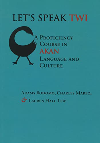 Let's Speak Twi: A Proficiency Course in Akan Language and Culture (9781575866048) by Bodomo, Adams; Hall-Lew, Lauren; Marfo, Charles