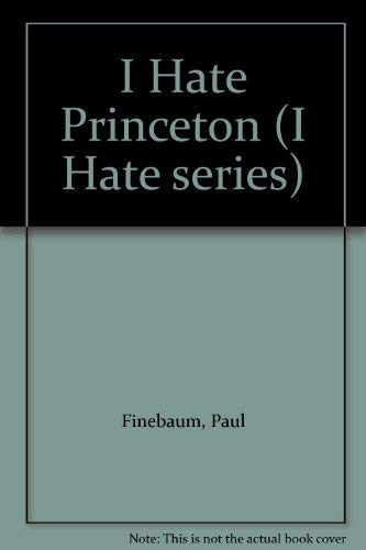Imagen de archivo de I Hate Princeton: 303 Reasons Why You Should, Too a la venta por Hay-on-Wye Booksellers