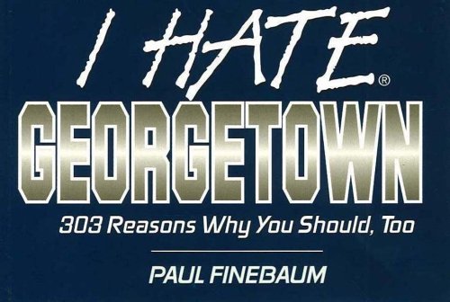 9781575870199: I Hate Georgetown: 303 Reasons Why You Should, Too (I Hate S.)