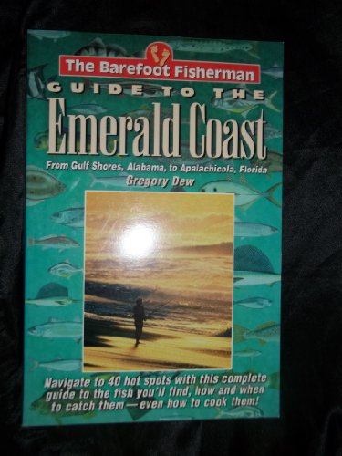 Stock image for The Barefoot Fisherman's Guide to the Emerald Coast: From Gulf Shore, Alabama, to Apalachicola, Florida for sale by Front Cover Books