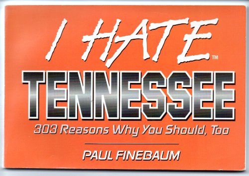 9781575871448: I Hate Tennessee: 303 Reasons Why You Should, Too