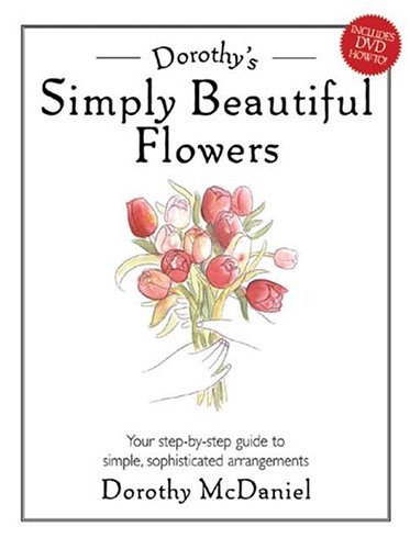 Stock image for Dorothy's Simply Beautiful Flowers for sale by SecondSale