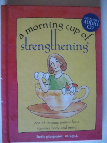 Stock image for A Morning Cup of Strengthening: One 15-Minute Routine for a Stronger Body and Mind (The Morning Cup series) for sale by Wonder Book