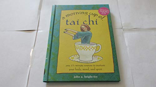 Stock image for A Morning Cup of Tai Chi: One 15-Minute Routine to Nurture Your Body, Mind, and Spirit for sale by Front Cover Books