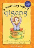 Stock image for A Morning Cup of Qigong: One 15-Minute Routine to Release the Natural Energy of Your Mind and Body (The Morning Cup series) for sale by Books of the Smoky Mountains