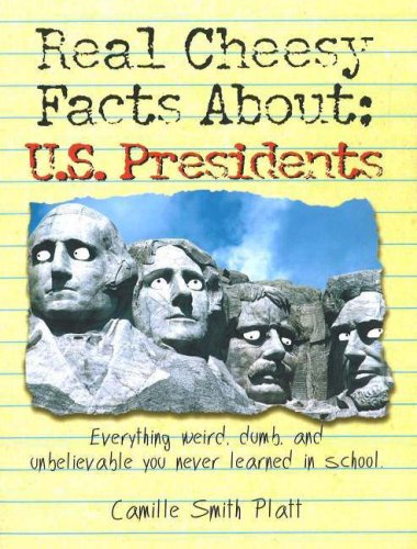 Stock image for Real Cheesy Facts About: U.S. Presidents: Everything Weird, Dumb, and Unbelievable You Never Learned in School for sale by ThriftBooks-Atlanta