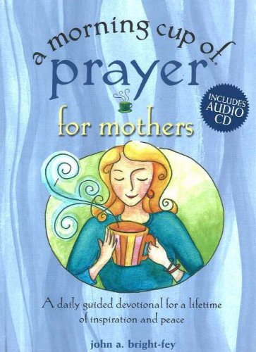 Beispielbild fr A Morning Cup of Prayer for Mothers: A Daily Guided Devotional for a Lifetime of Inspiration and Peace (Morning Cup) zum Verkauf von Hay-on-Wye Booksellers