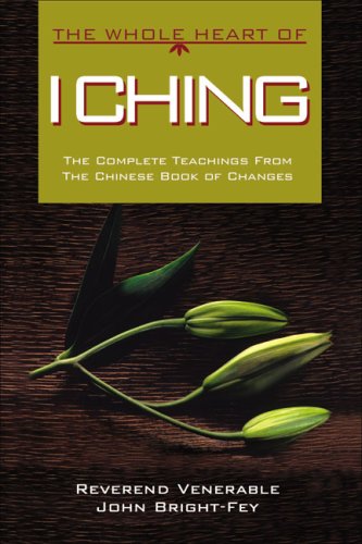 Stock image for The Whole Heart of I Ching: The Complete Teachings from the Chinese Book of Changes (The Whole Heart series) for sale by Front Cover Books