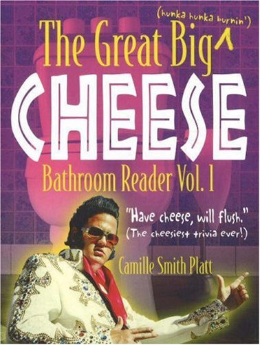 Stock image for The Great Big (Hunka Hunka Burnin') Cheese Bathroom Reader Vol. 1: Have Cheese, Will Flush (Real Cheesy Facts): (The Cheesiest Trivia Ever!): "Have Cheese, Will Flush" v. 1 (Real Cheesy Facts Series) for sale by Hay-on-Wye Booksellers