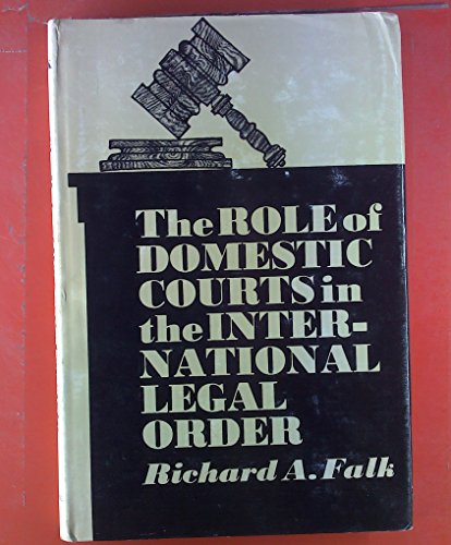 The Role of Domestic Courts in the International Legal Order (9781575883588) by Falk, Richard A.