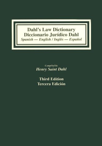 9781575884523: Dahl's Law Dictionary/Diccionario Juridico Dahl: Spanish-English/English-Spanish : An Annotated Legal Dictionary, Including Authoritative Definitions from Codes, Case Law, Statutes, Legal Writing,