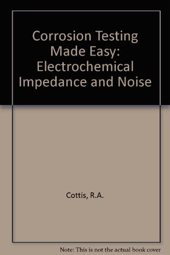 Corrosion Testing Made Easy: Impedance & Noise Analysis (9781575900933) by Cottis, Robert; Turgoose, Stephen; Cottis, Bob; Newman, Roger