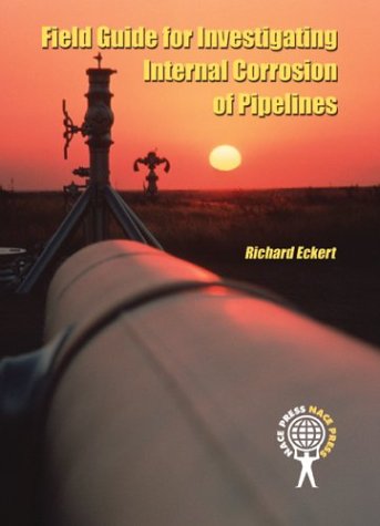Field Guide for Investigating Internal Corrosion of Pipelines (9781575901718) by Eckert, Richard