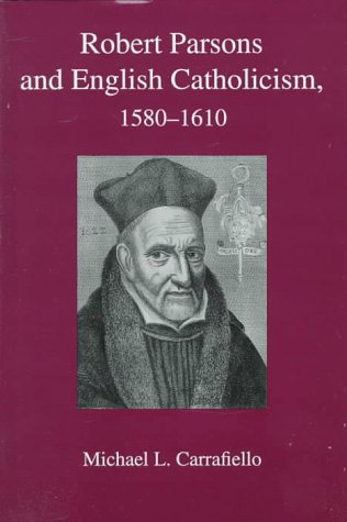 Robert Parsons and English Catholicism 1580-1610