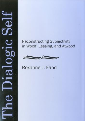 9781575910222: The Dialogic Self: Reconstructing Subjectivity in Woolf, Lessing and Atwood: Reconstructuring Subjectivity in Woolf, Lessing, and Atwood