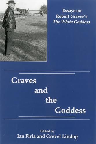 Graves And The Goddess: Essays on Robert Graves's the White Goddess (9781575910550) by Lindop, Grevel