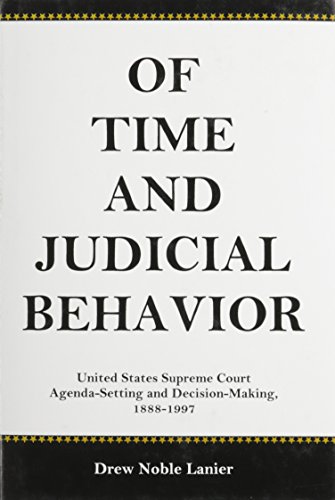 Imagen de archivo de Of Time and Judicial Behavior : United States Supreme Court Agenda Setting and Decision-Making, 1888-1997 a la venta por Better World Books