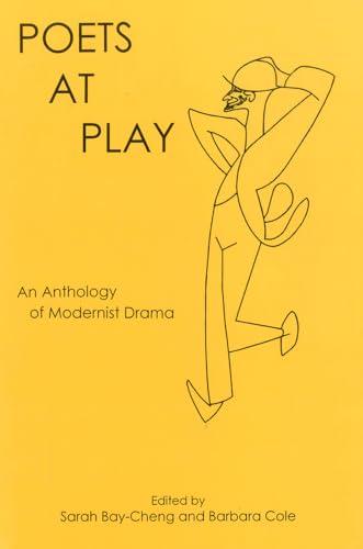 Poets at Play: An Anthology of Modernist Drama (9781575911281) by Bay-Cheng, Sarah; Cole, Barbara