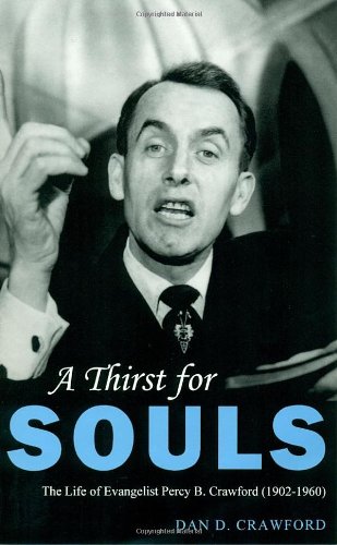 Beispielbild fr A Thirst for Souls : The Life of Evangelist Percy B. Crawford (1902-1960) zum Verkauf von Better World Books: West