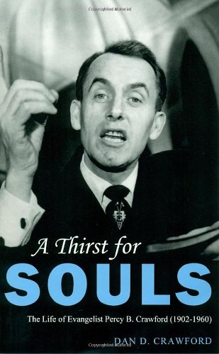 9781575911489: A Thirst For Souls: The Life of Evangelist Percy B. Crawford (1902-1960)